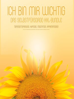 cover image of ICH BIN MIR WICHTIG! Das Selbstfürsorge XXL-Bundle--Tiefenentspannung, Hypnose, Meditation, Affirmationen